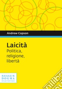 Laicità. Politica, religione, libertà libro di Copson Andrew