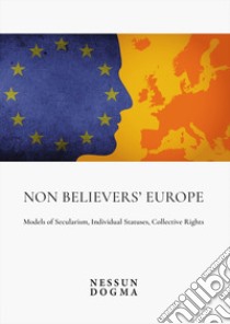 Non Believers' Europe. Models of Secularism, Individual Statuses, Collective Rights. Proceedings of the Conference libro di Orioli A. (cur.)