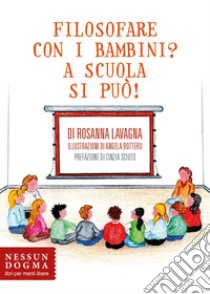 Filosofare con i bambini? A scuola si può! libro di Lavagna Rosanna