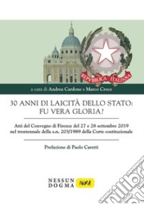 30 anni di laicità dello Stato: fu vera gloria? Atti del Convegno di Firenze del 27 e 28 settembre 2019 nel trentennale della s. n. 203/1989 della Corte costituzionale libro di Cardone A. (cur.); Croce M. (cur.)