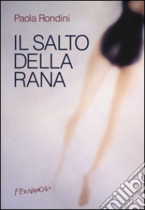 Il salto della rana libro di Rondini Paola