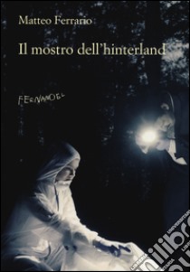 Il mostro dell'hinterland libro di Ferrario Matteo