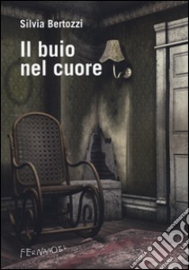 Il buio nel cuore libro di Bertozzi Silvia