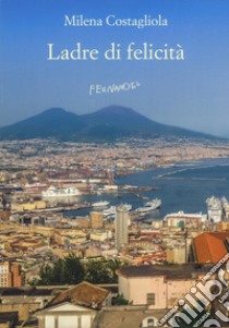 Ladre di felicità libro di Costagliola Milena