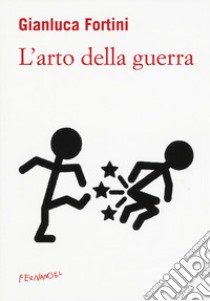 L'arto della guerra libro di Fortini Gianluca