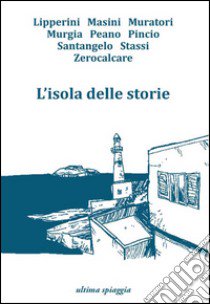 L'isola delle storie libro di Acito Monica; Gamberale Chiara; Calaciura Giosuè