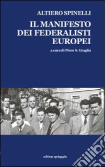 Il manifesto dei federalisti europei libro di Spinelli Altiero; Graglia P. S. (cur.)