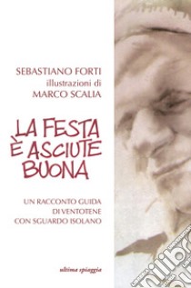 La festa è asciute buona libro di Forti Sebastiano