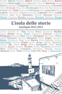 L'isola delle storie. Antologia 2012-2021 libro di Acito Monica; Gamberale Chiara; Calaciura Giosuè