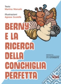 Berny e la ricerca della conchiglia perfetta. Ediz. a colori libro di Manuele Martina