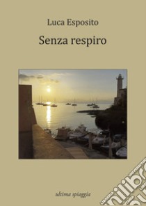 Senza respiro libro di Esposito Luca