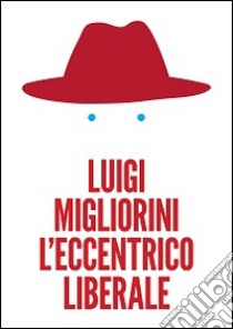 L'eccentrico liberale libro di Migliorini Luigi