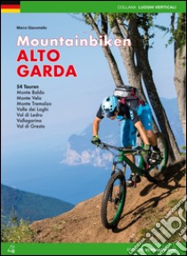 Mountain bike Alto Garda. 54 percorsi Monte Baldo, Monte Velo, Monte Tremalzo, Valle dei Laghi, Val di Ledro, Vallagarina, Val di Gresta. Ediz. tedesca libro di Giacomello Marco