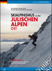 Scialpinismo nelle Alpi Giulie orientali. 100 percorsi. Tricorno, Gialuz, Prisani, Martuljek, Razor, Monte Nero, Monti di Bohinj. Ediz. tedesca libro di Ganitzer Paul; Wutte Christian; Zink Robert