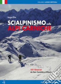 Scialpinismo nelle alpi Carniche. 100 itinerari tra Villach e San Candido libro di Zink Robert