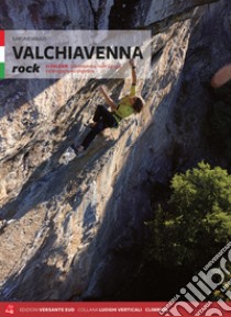 Valchiavenna rock. 71 falesie. Valchiavenna, Valle Spluga, Val Bregaglia ed Engadina libro di Manzi Simone