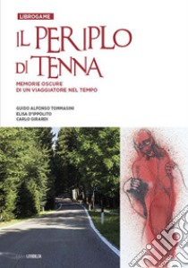 Il Periplo di Tenna. Memorie oscure di un viaggiatore nel tempo libro di Tommasini Guido Alfonso; D'Ippolito Elisa; Girardi Carlo