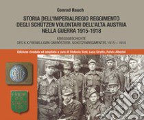 Storia dell'imperialregio reggimento degli Schutzen volontari dell'alta Austria nella guerra 1915-1918-Kriegsgeschichte des K.K. Freiwilligen Oberosterr. Schutzenregimentes 1915-1918. Ediz. bilingue libro di Rauch Conrad; Simi S. (cur.); Girotto L. (cur.); Alberini F. (cur.)