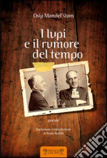 I lupi e il rumore del tempo libro di Mandel'stam Osip; Ruffilli P. (cur.)