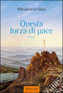 Questa forza di pace libro di Giani Mariateresa; Ruffilli P. (cur.)