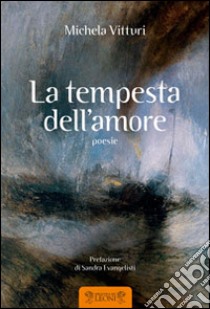 La tempesta dell'amore libro di Vitturi Michela; Ruffilli P. (cur.)