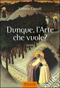 Dunque, l'arte che vuole? libro di Cozzoli Vittorio; Ruffilli P. (cur.)