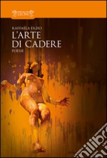 L'arte di cadere libro di Fazio Raffaela