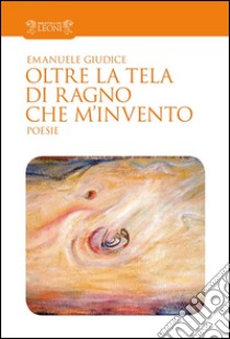 Oltre la tela di ragno che m'invento libro di Giudice Emanuele