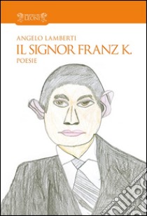 Il signor Franz K. libro di Lamberti Angelo