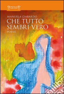 Che tutto sembri vero libro di Giabardo Manuela