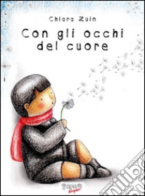 Con gli occhi del cuore libro di Zuin Chiara