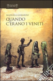 Quando c'erano i veneti libro di Giabardo Manuela