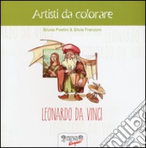 Leonardo da Vinci. Artisti da colorare. Ediz. illustrata libro di Poetini Bruna; Franzoni Silvia