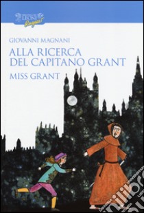 Alla ricerca del capitano Grant. Miss Grant. Vol. 1 libro di Magnani Giovanni