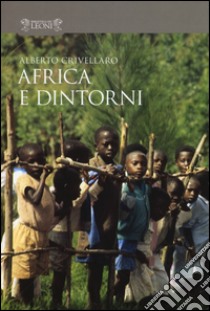 Africa e dintorni libro di Crivellaro Alberto