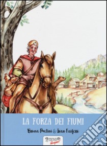 La forza dei fiumi libro di Poetini Bruna; Faiferri Ivan