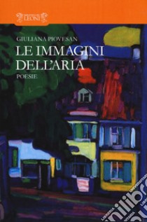 Le immagini dell'aria libro di Piovesan Giuliana