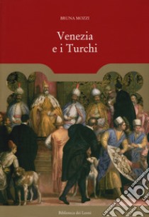 Venezia e i turchi libro di Mozzi Bruna