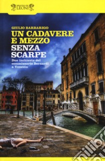 Un cadavere e mezzo-Senza scarpe libro di Barbarigo Giulio