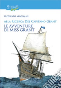 Alla ricerca del capitano Grant. Miss Grant. Vol. 2 libro di Magnani Giovanni