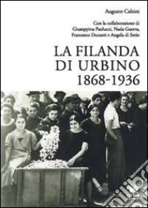 La filanda di Urbino 1868-1936 libro di Calzini Augusto