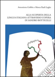 Alla scoperta della lingua e della cultura italiana attraverso l'opera di Sandro Botticelli libro di Gobbis Antonietta; Paoli Legler Marco