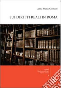 Sui diritti reali in Roma. Con CD-ROM libro di Giomaro Anna Maria