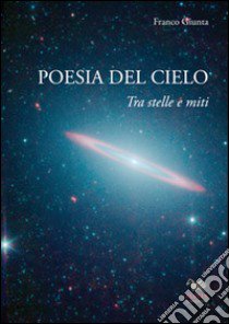 Poesia del cielo. Tra stelle e miti libro di Giunta Franco