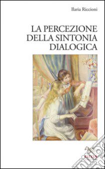 La percezione della sintonia dialogica libro di Riccioni Ilaria