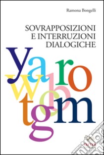 Sovrapposizioni e interruzioni dialogiche libro di Bongelli Ramona