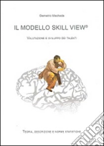 Il modello skill view. Valutazione e sviluppo dei talenti libro di Macheda Demetrio