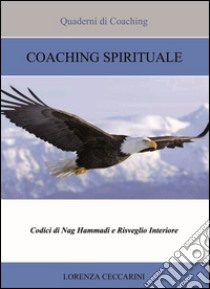 Coaching spirituale. Codici di Nag Hammadi e risveglio interiore libro di Ceccarini Lorenza