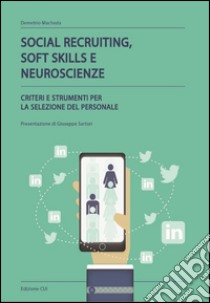 Social recruiting, soft skills e neuroscienze. Criteri e strumenti per la selezione del personale libro di Macheda Demetrio