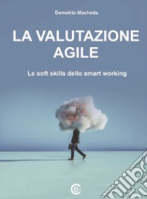 La valutazione agile. Le soft skills dello smart working libro di Macheda Demetrio